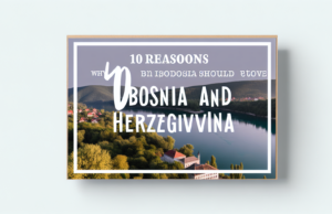 10 Reasons Why Bosnia and Herzegovina Should Be Your Next Travel Destination 10 Reasons Why Bosnia and Herzegovina Should Be Your Next Travel Destination